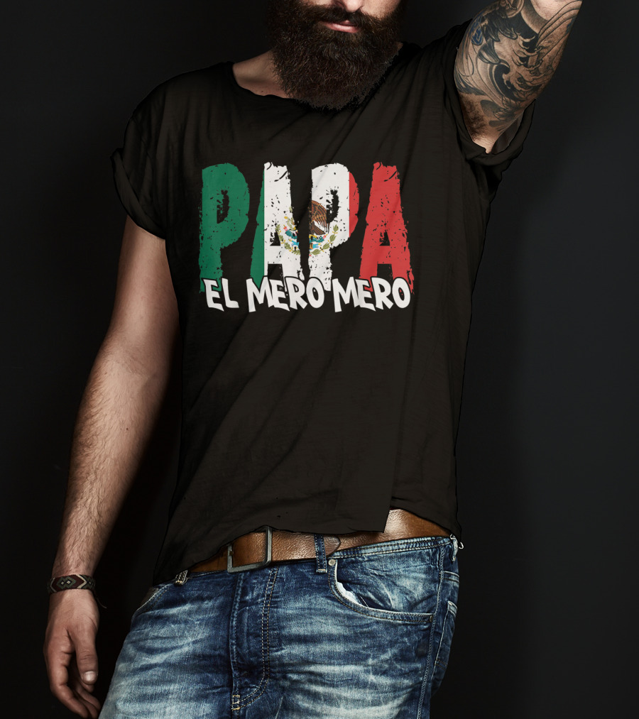 Papa El Mero Mero Mexican Flag Feliz Dia T-Shirt