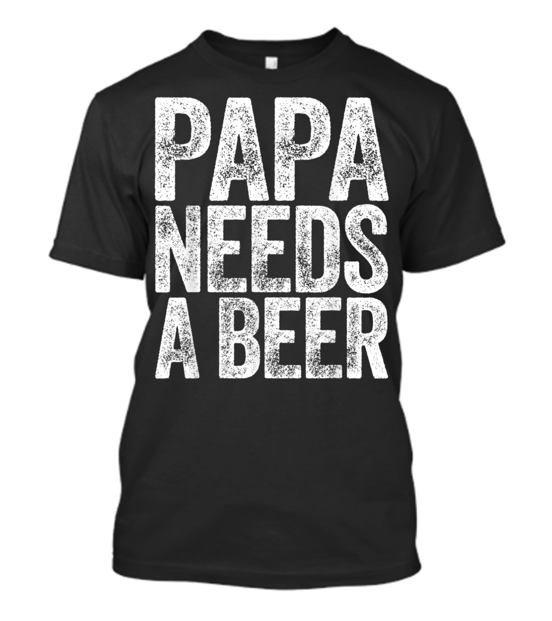 Papa Needs A Beer T-Shirt