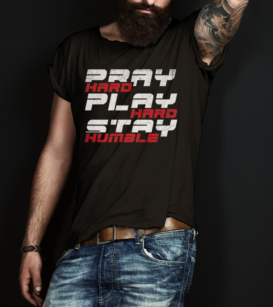 Pray Hard Play Hard Stay Humble Athletic Motivation T-Shirt