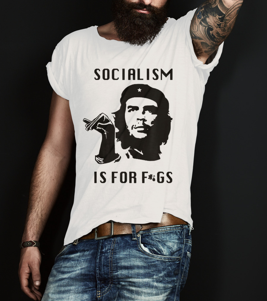 SOCIALISM IS FOR F*GS Che Guevara T-Shirt
