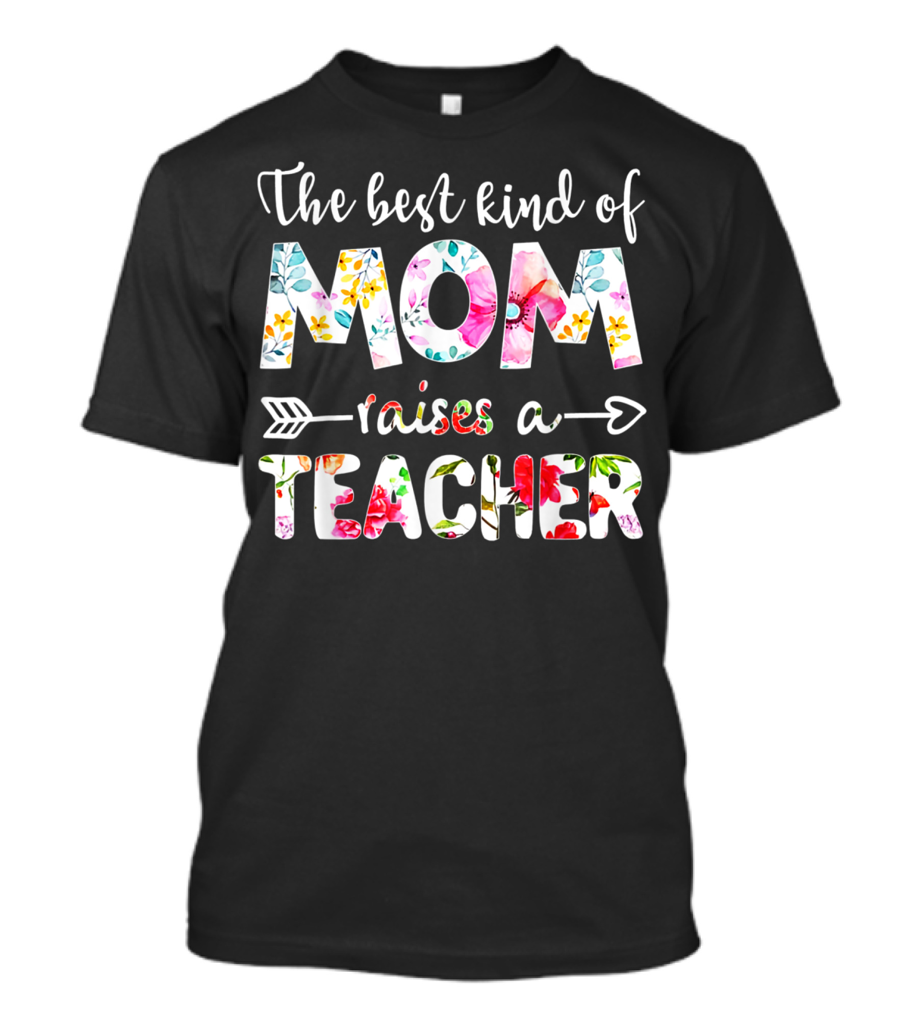 The Best Kind Of Mom Raises A Teacher Floral Arrow T-Shirt