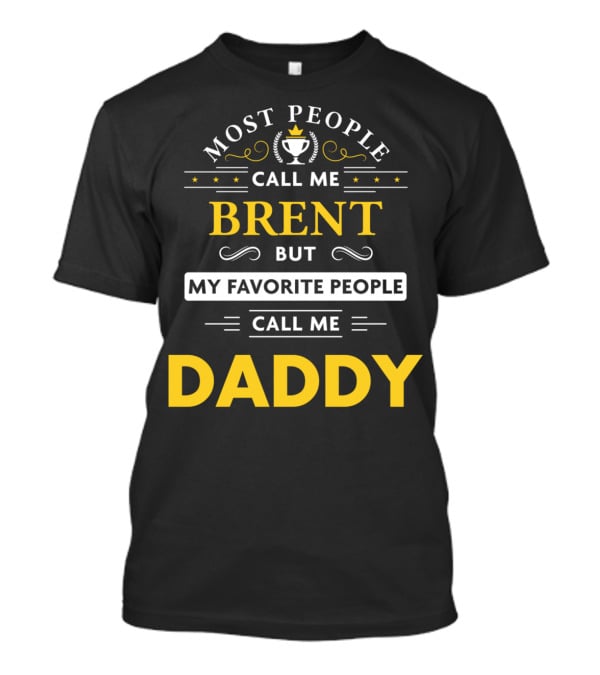 Most People Call Me Brent But My Favorite People Call Me Daddy T-Shirt