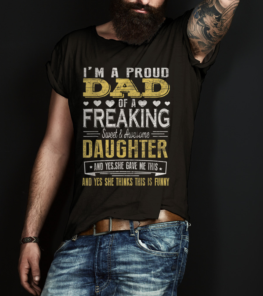 I'M A Proud Dad Of A Freaking Sweet And Awesome Daughter T-Shirt