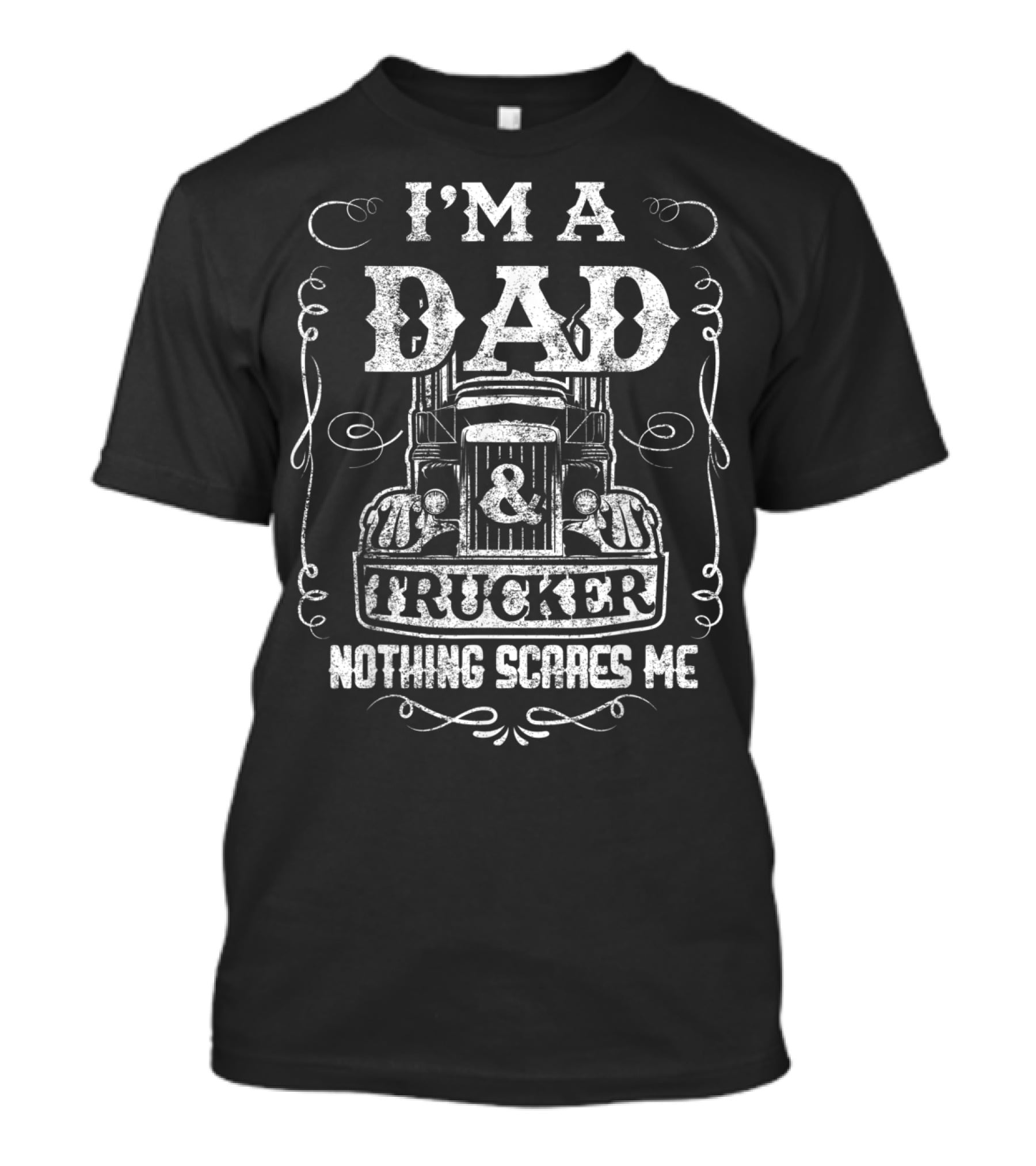 I'm A Dad And Trucker Nothing Scares Me T-Shirt