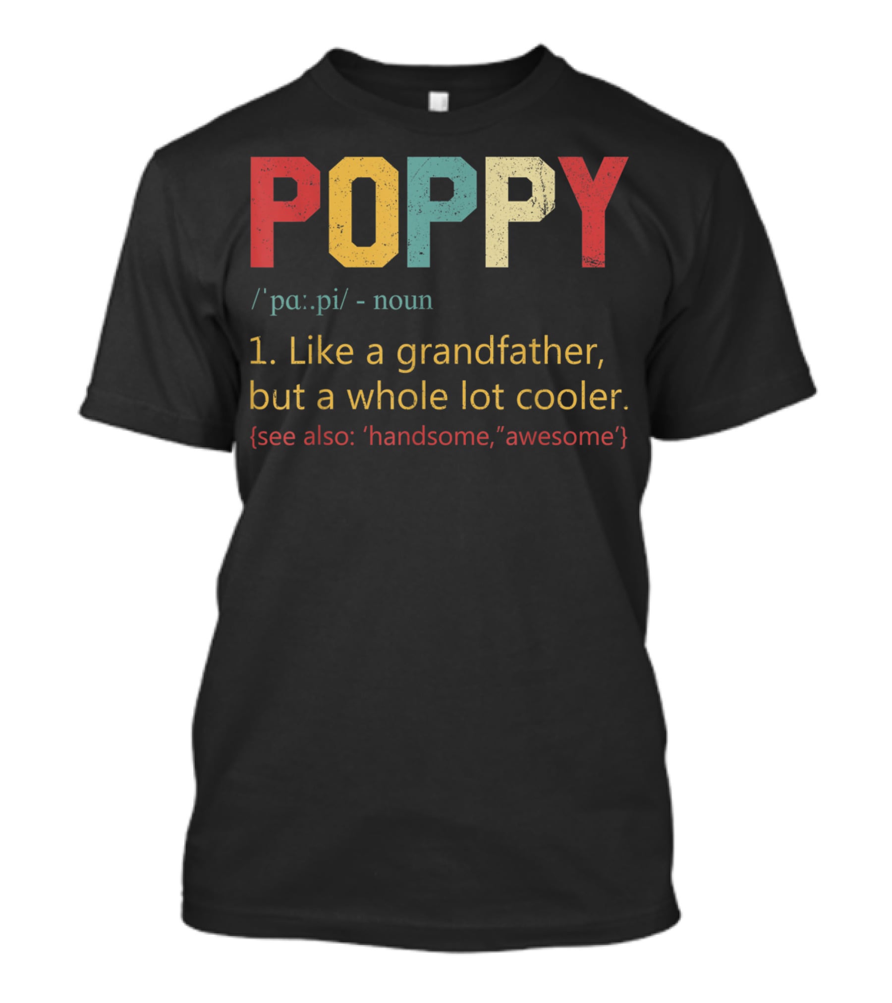 POPPY Definition Noun Like A Grandfather Whole Lot Cooler Handsome Awesome T-Shirt