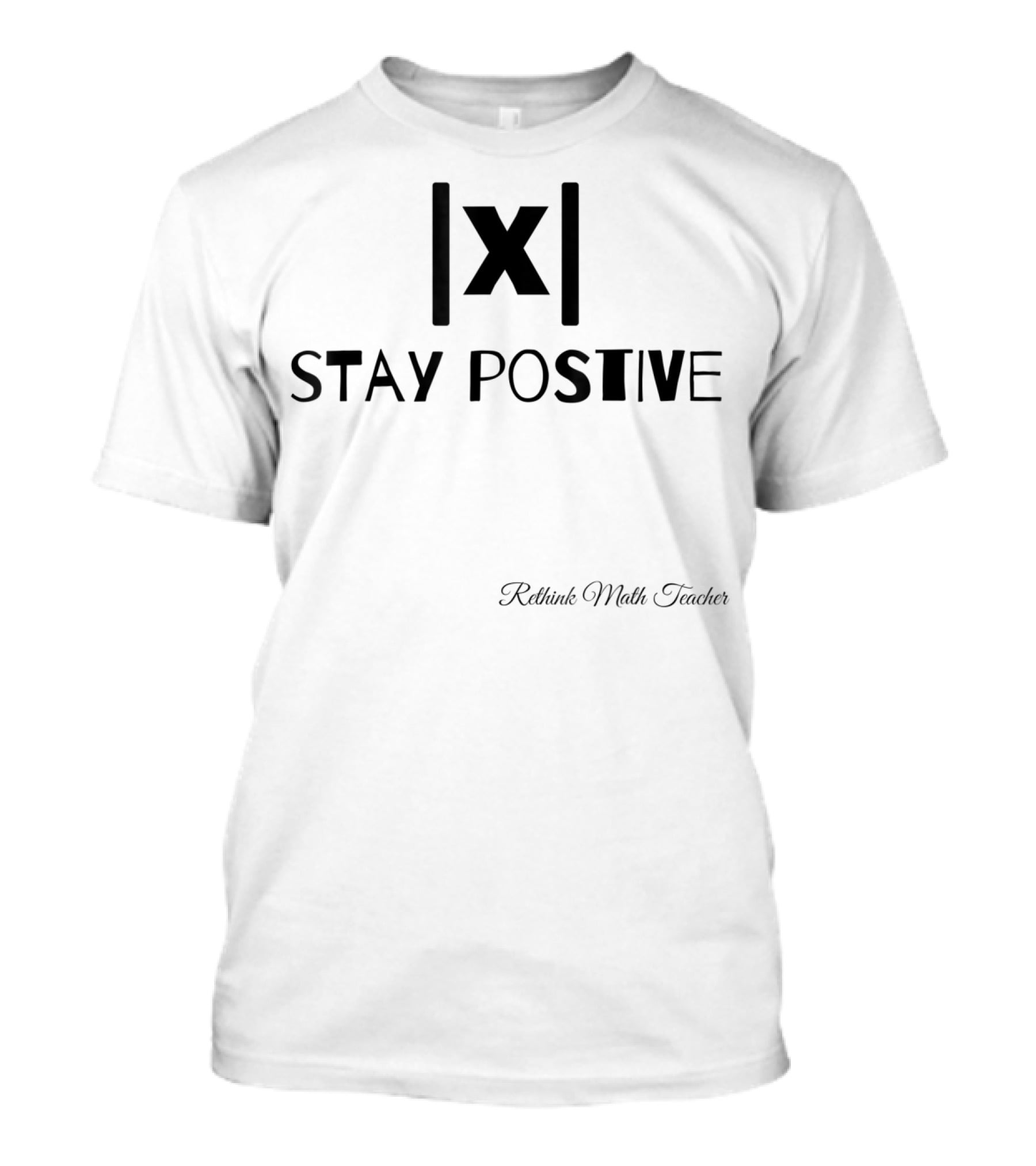Stay Positive Math Teacher Absolute Value Motivation T-Shirt