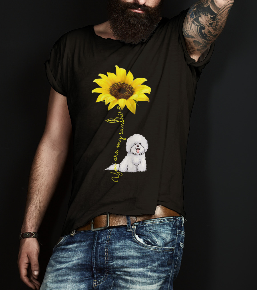 You Are My Sunshine Sunflower Bichon Frise You Are My Sunshine T-Shirt