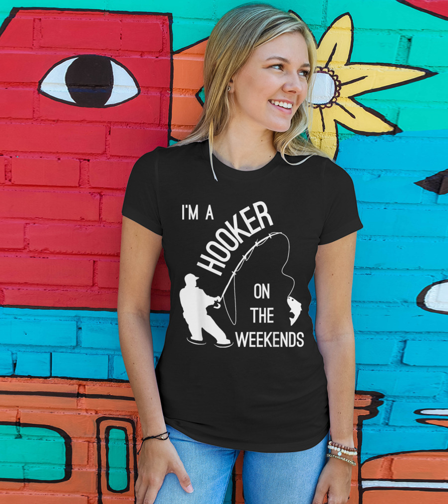 I'm A Hooker On The Weekends Fishing Fisherman T-Shirt