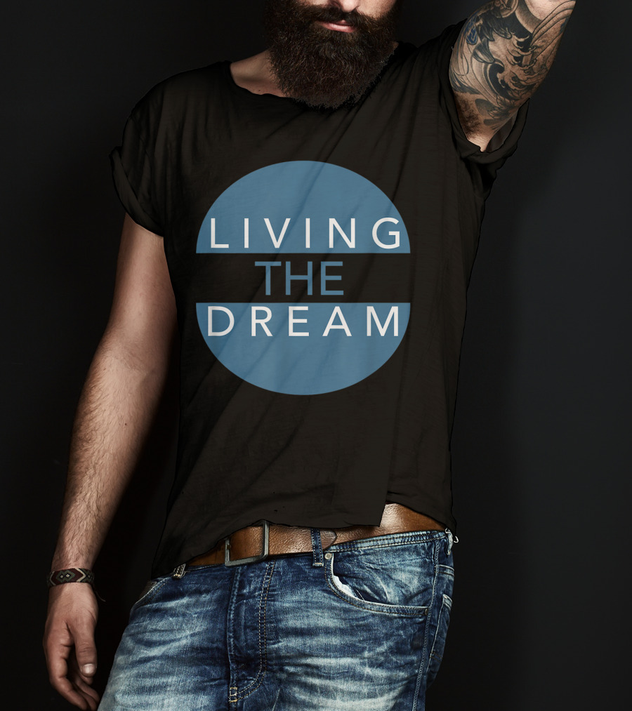 Living The Dream For Successful People Dream T-Shirt