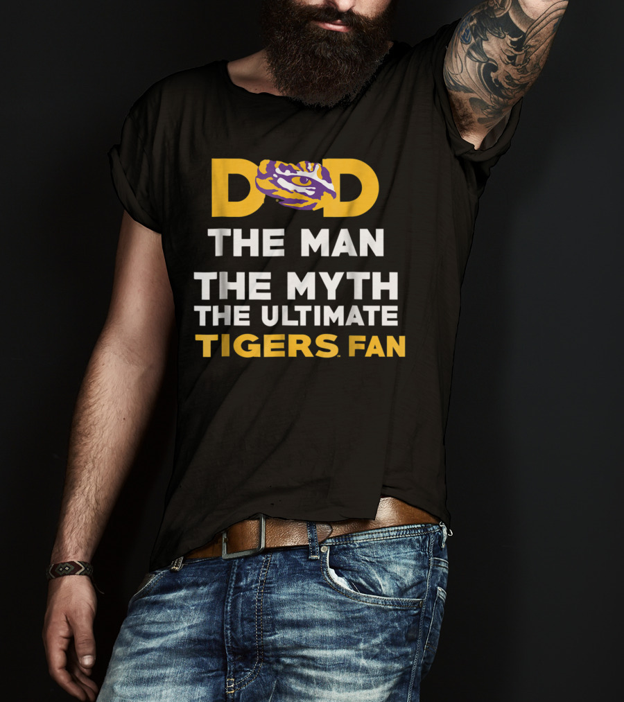 LSU Tigers Dad The Man The Myth The Ultimate Tigers Fan T-Shirt