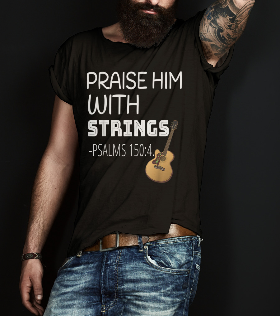 Mens Christian Guitar Player Praise Him With Strings Psalms 150:4 T-Shirt