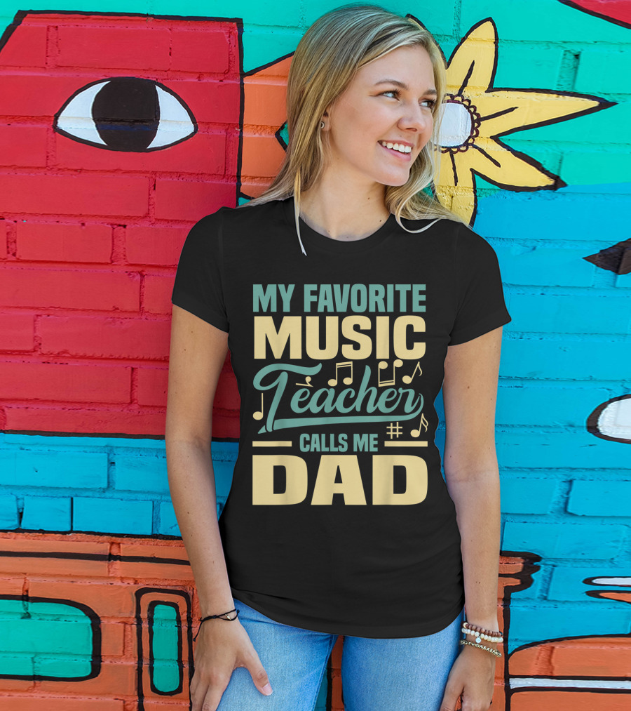 My Favorite Music Teacher Calls ME Dad T-Shirt
