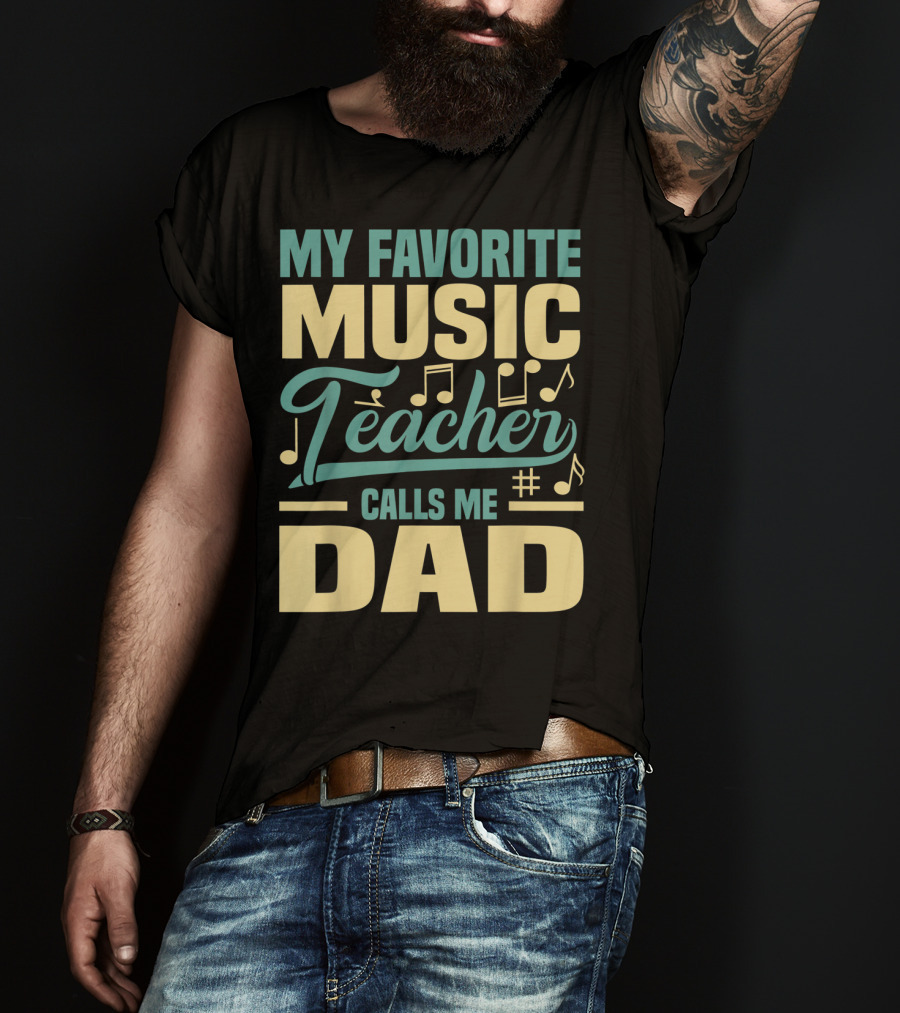 My Favorite Music Teacher Calls ME Dad T-Shirt