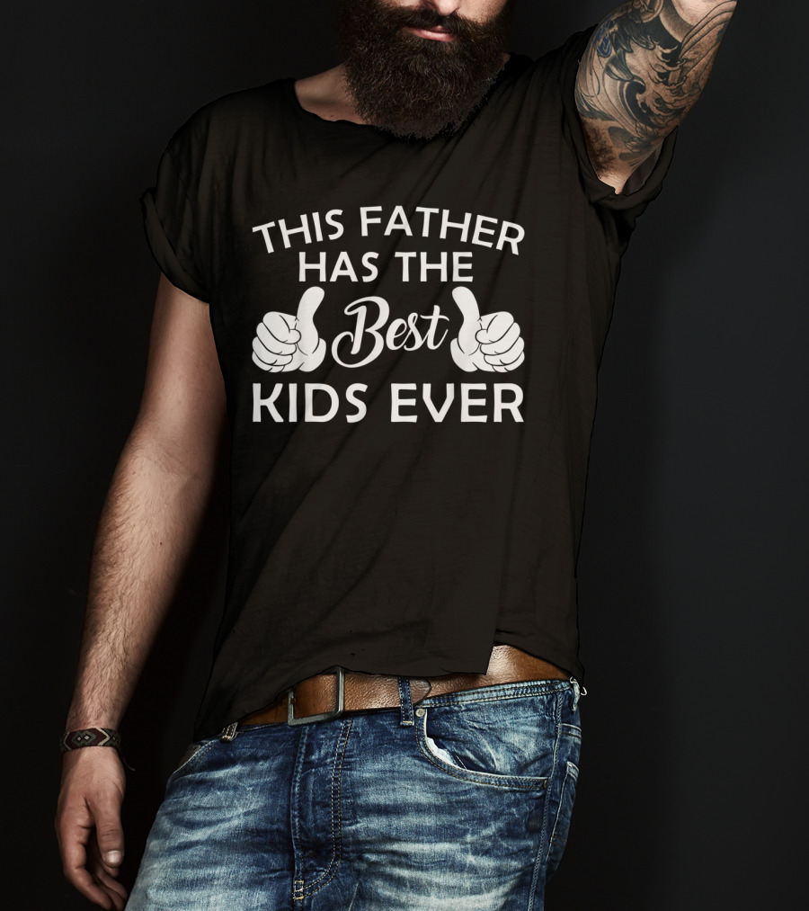 This Father Has The Best Kids Ever T-Shirt