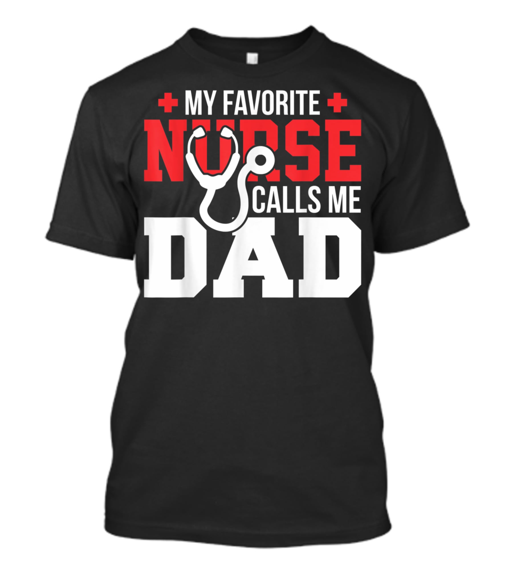 My Favorite Nurse Calls Me Dad Father's Day Nursin Stethoscope T-Shirt