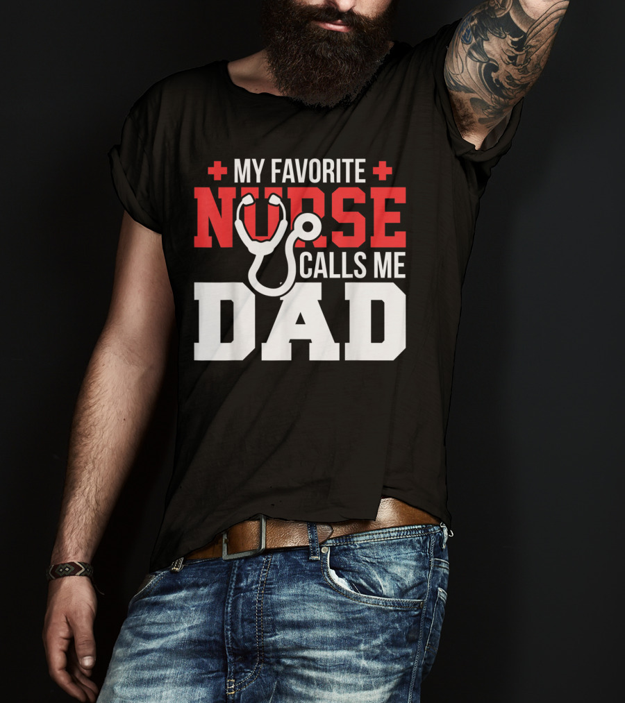 My Favorite Nurse Calls Me Dad Father's Day Nursin Stethoscope T-Shirt