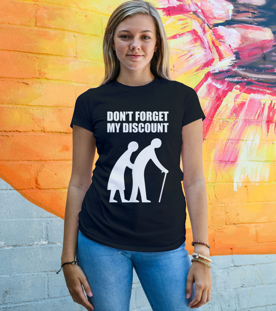 DON'T FORGET MY DISCOUNT Senior Citizen Discount Elderly Old People T-Shirt