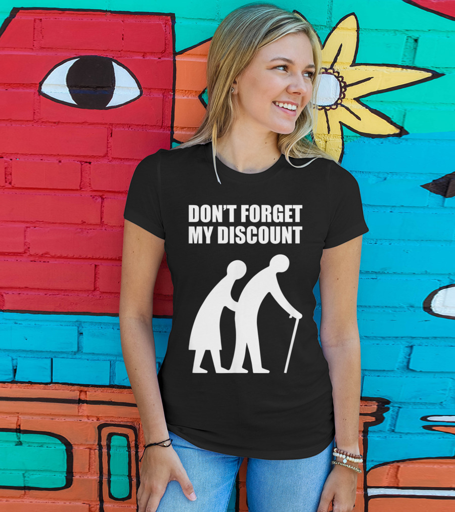 DON'T FORGET MY DISCOUNT Senior Citizen Discount Elderly Old People T-Shirt