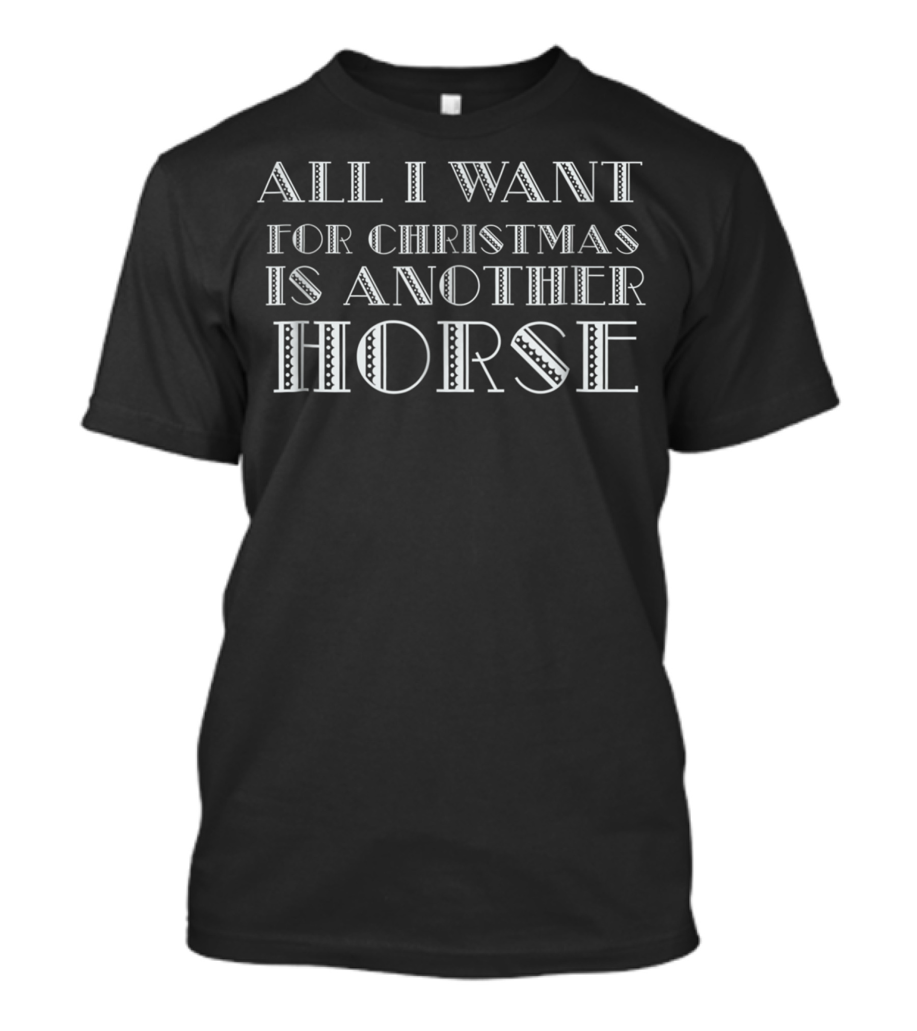 All I Want For Christmas Is A Big Holiday Wish For Another Horse T-Shirt