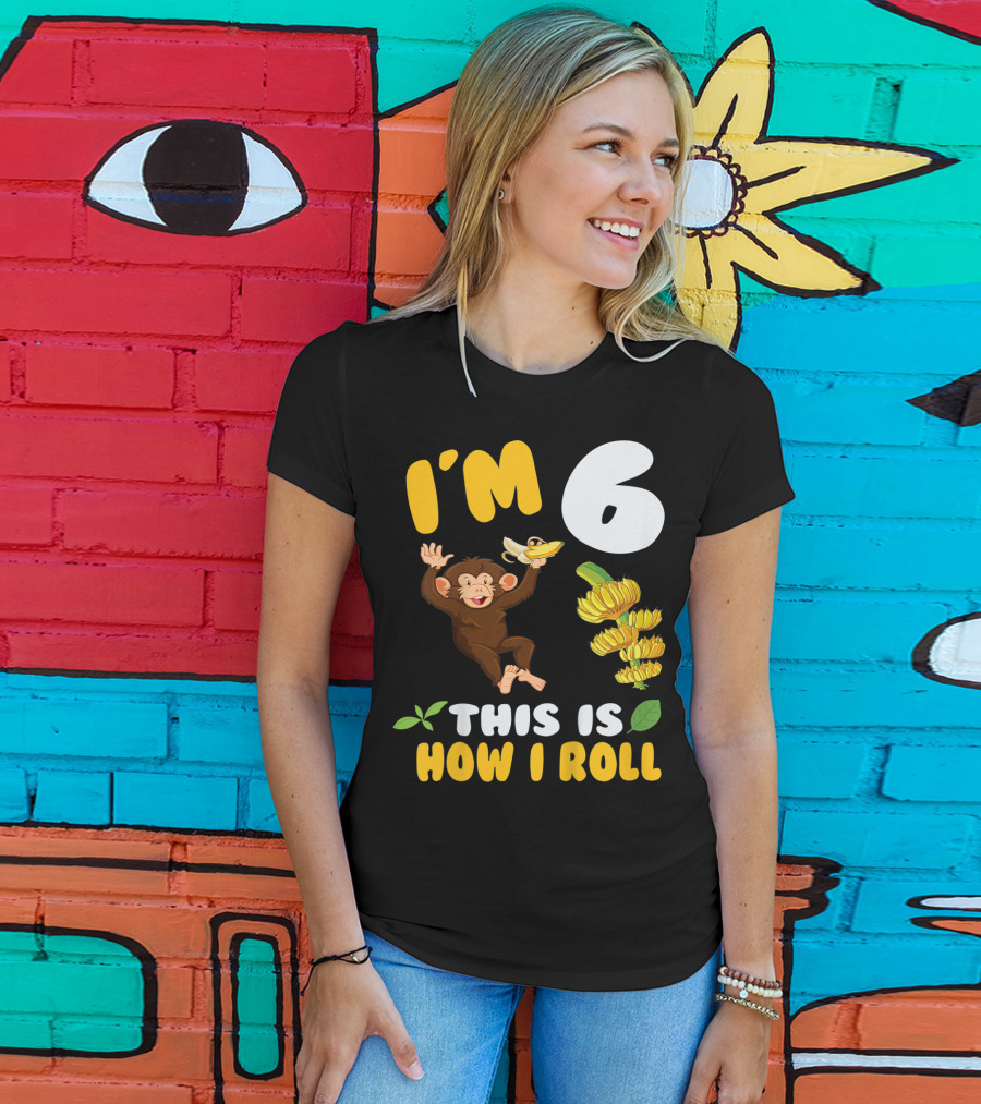 I'm 6 This Is How I Roll Monkey Banana Fun T-Shirt