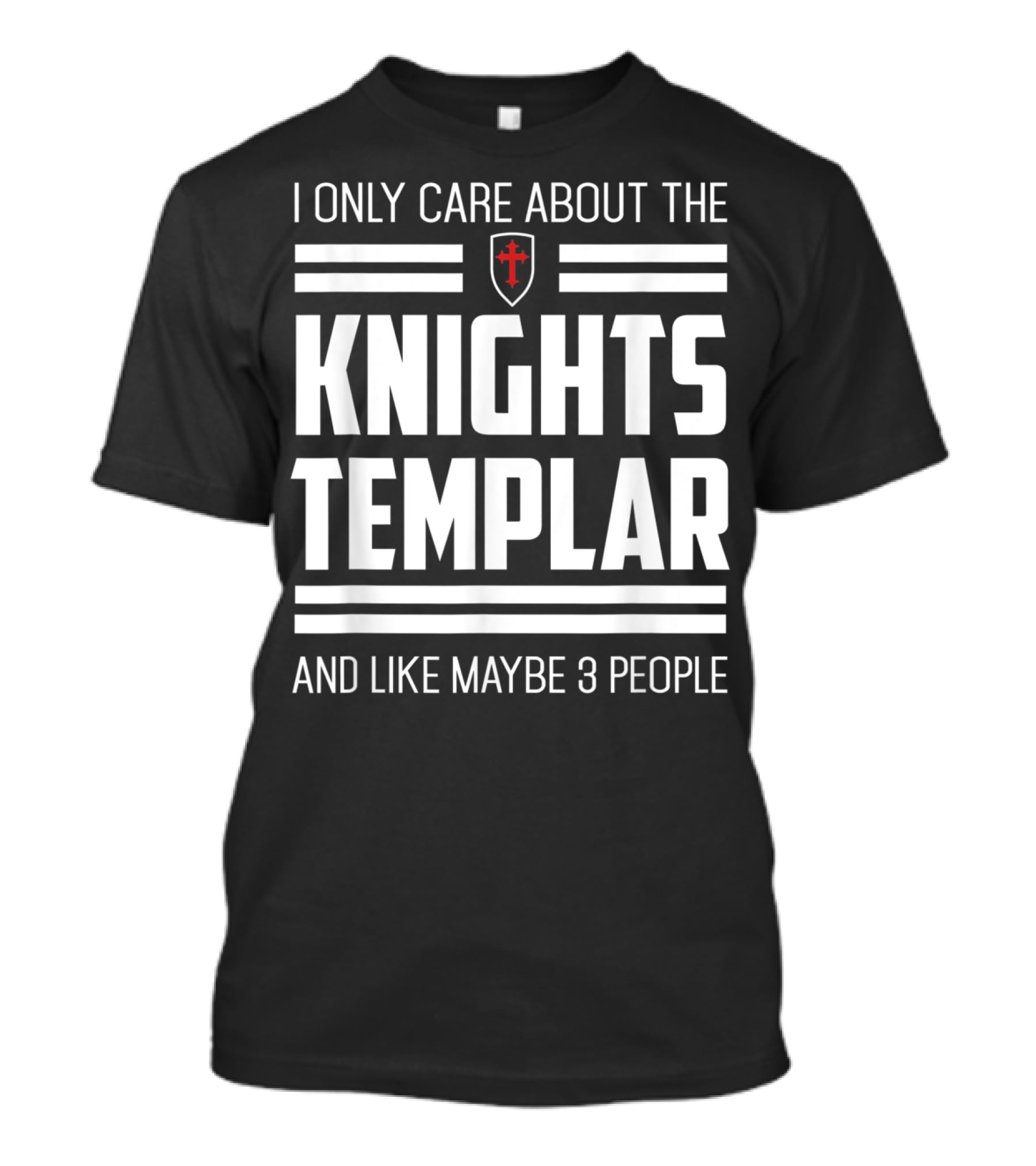 I Only Care About The Knights Templar And Like Maybe 3 People T-Shirt