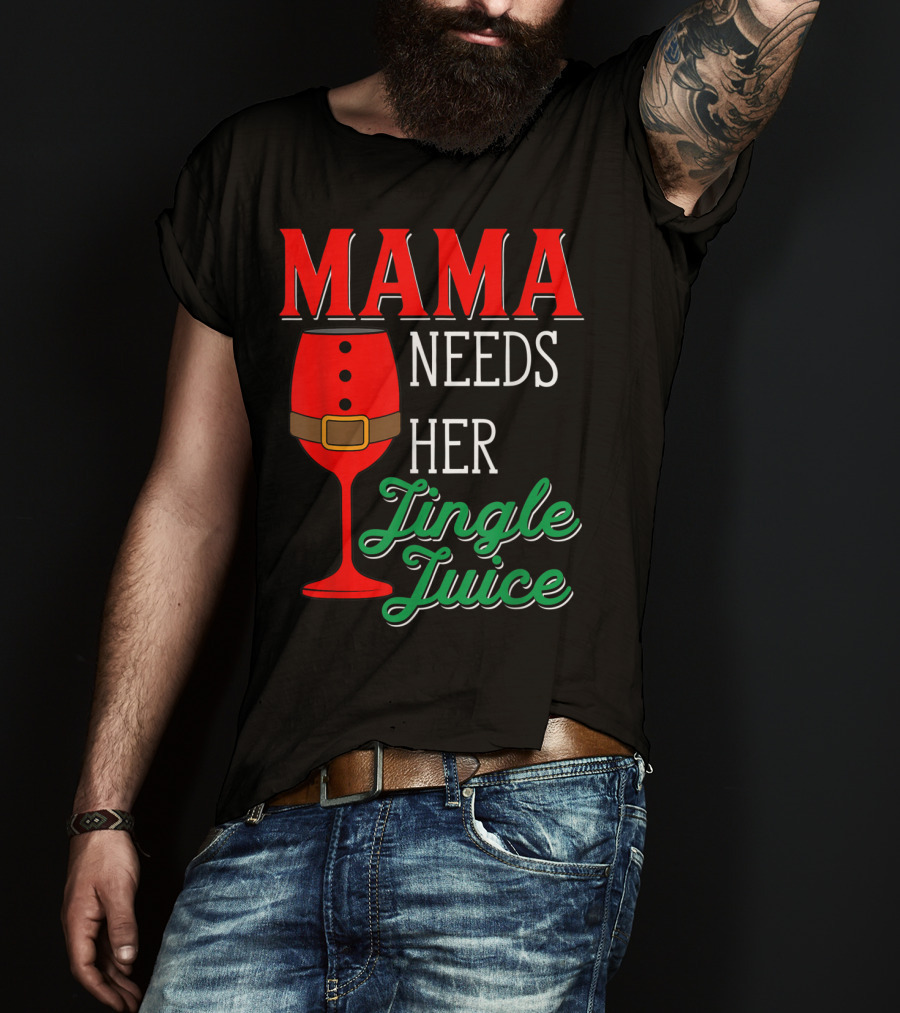 Mama Needs Her Jingle Juice Wine Glass Santa Suit T-Shirt