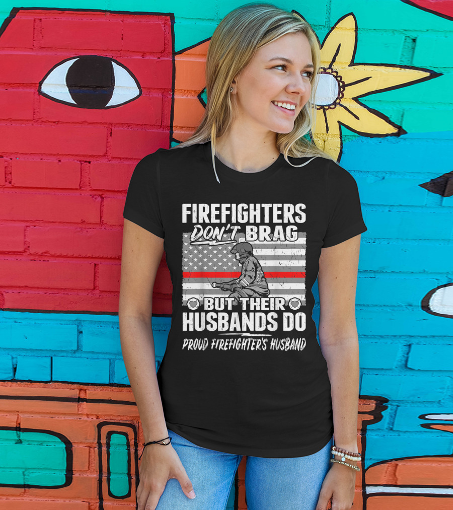 Firefighters Don't Brag But Their Husbands Do Proud Firefighter's Husband T-Shirt