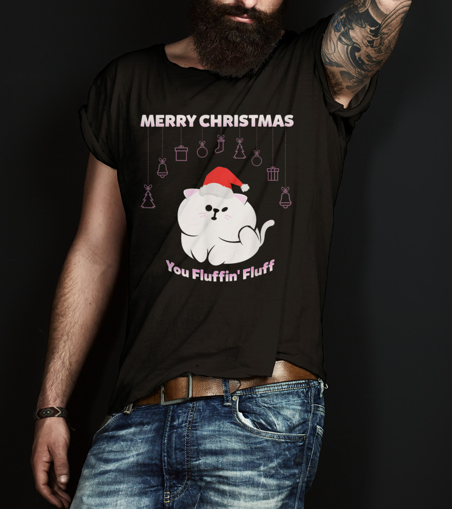 Merry Christmas You Fluffin' Fluff Cat With Santa Hat And Holiday Ornaments T-Shirt