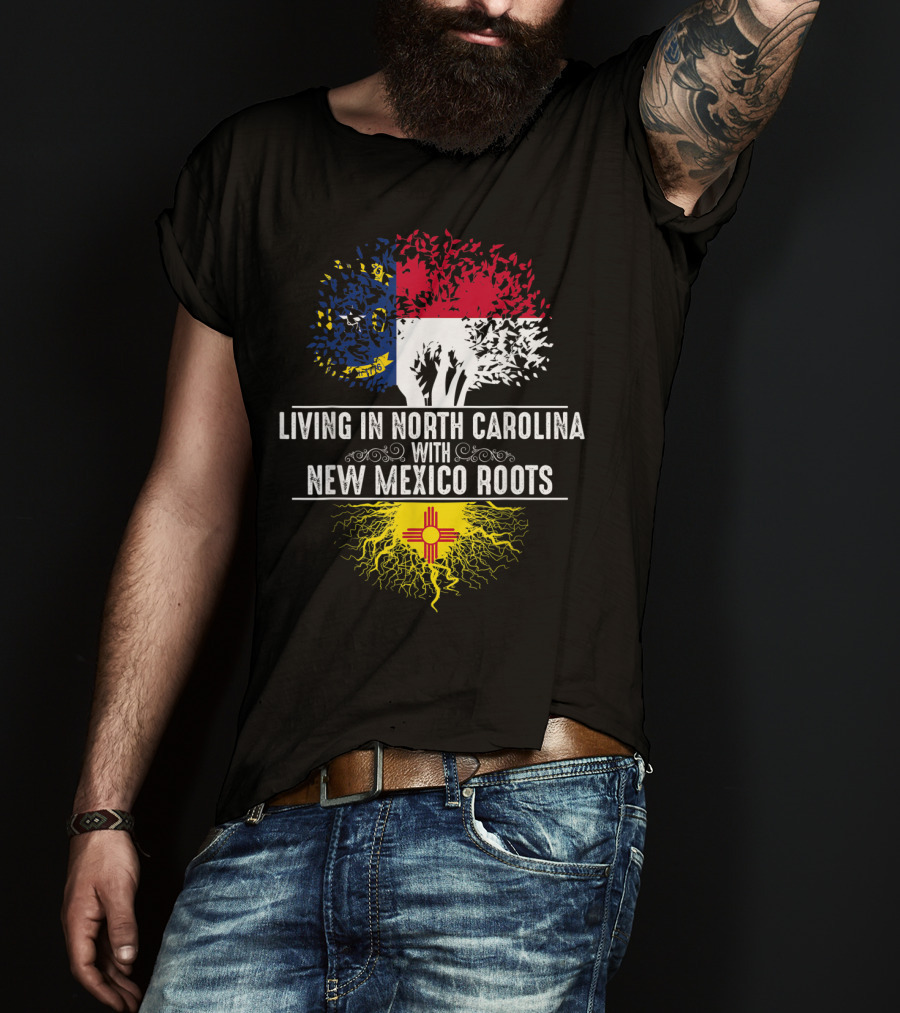 Living In North Carolina With New Mexico Roots T-Shirt