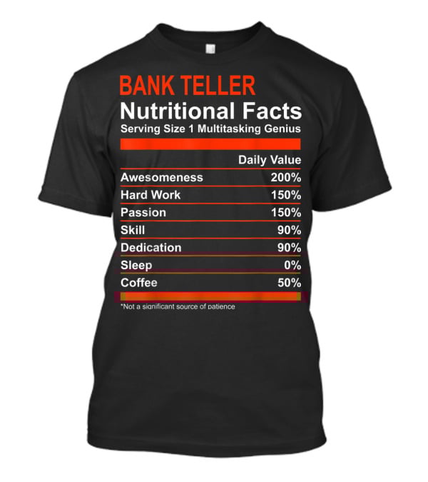 Bank Teller Nutritional Facts Serving Size 1 Multitasking Genius Awesomeness 200% Hard Work Passion Skill Dedication Sleep Coffee T-Shirt