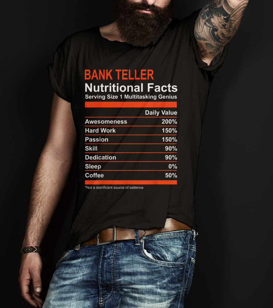 Bank Teller Nutritional Facts Serving Size 1 Multitasking Genius Awesomeness 200% Hard Work Passion Skill Dedication Sleep Coffee T-Shirt