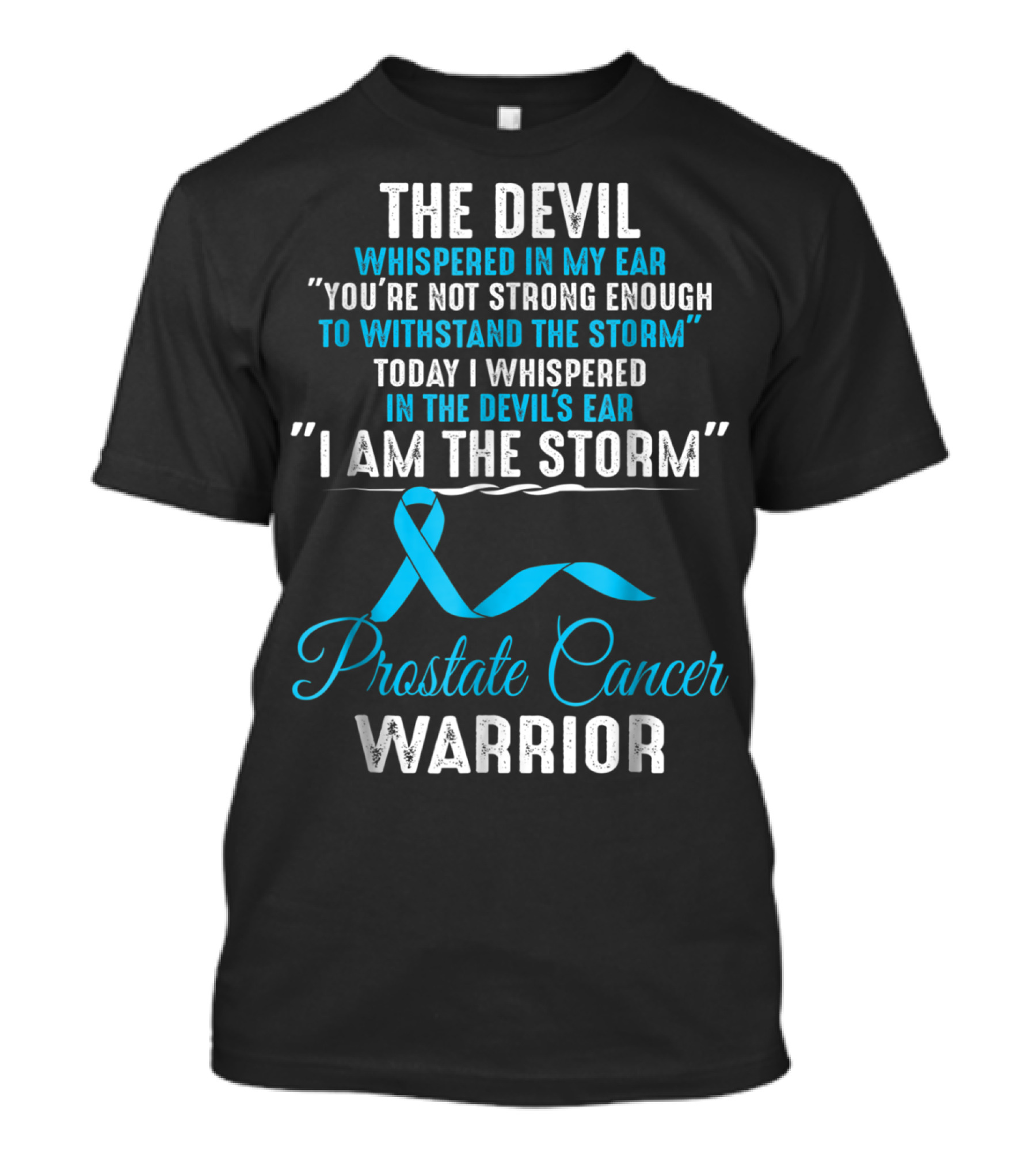 The Devil Whispered You’re Not Strong Enough I Am The Storm Prostate Cancer Warrior T-Shirt