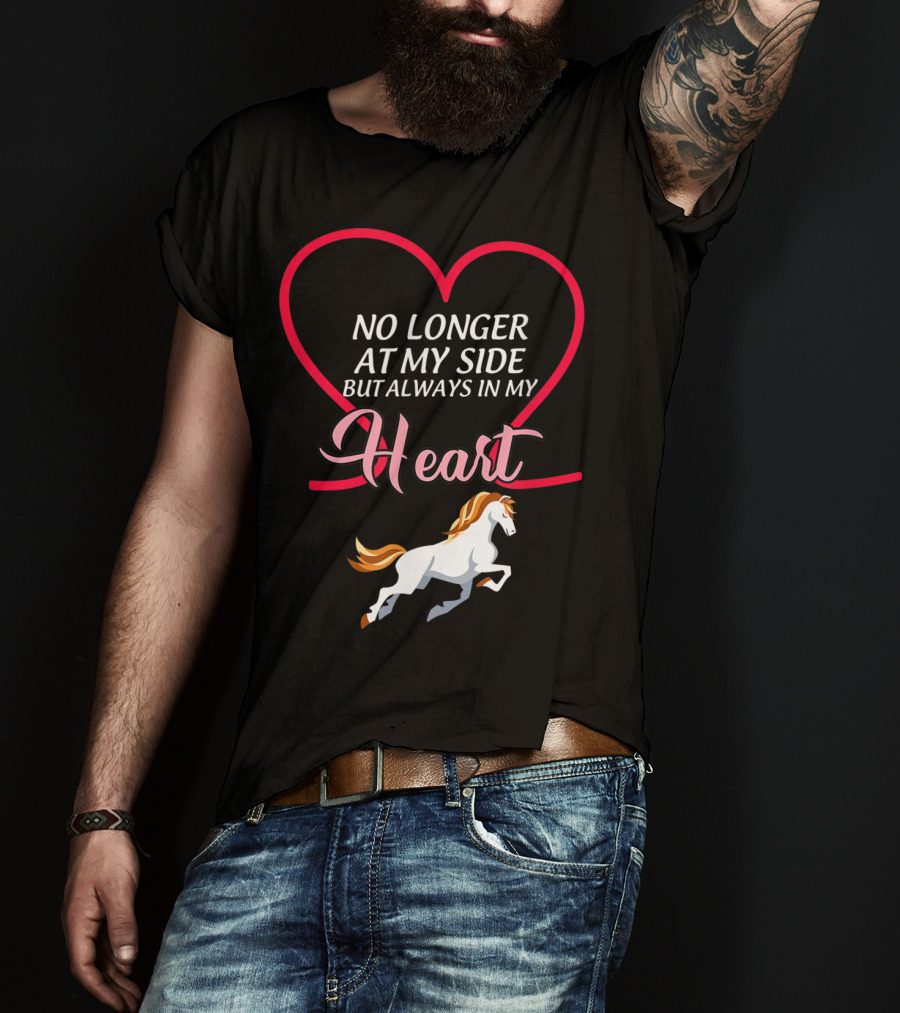 No Longer At My Side But Always In My Heart Horse T-Shirt