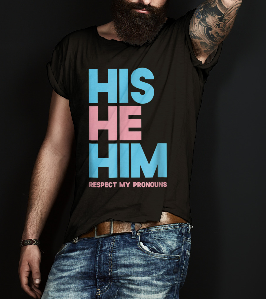 His He Him Respect My Pronouns Transgender T-Shirt