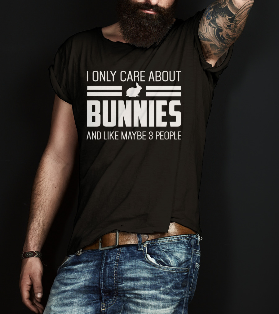 I Only Care About Bunnies And Like Maybe 3 People T-Shirt