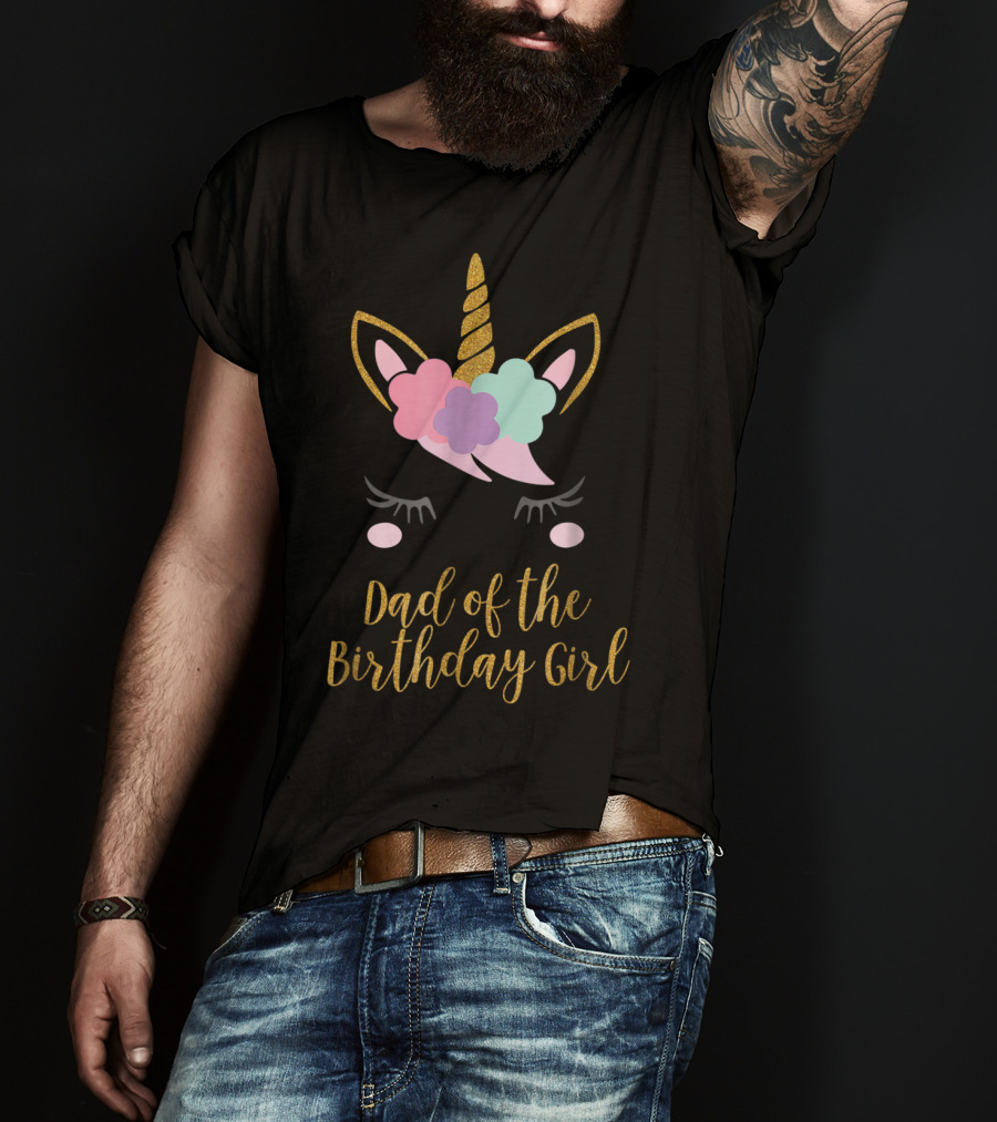 Dad Of The Birthday Girl Unicorn Dad T-Shirt