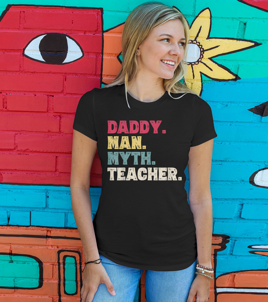 Daddy Man Myth Teacher Father's Day T-Shirt