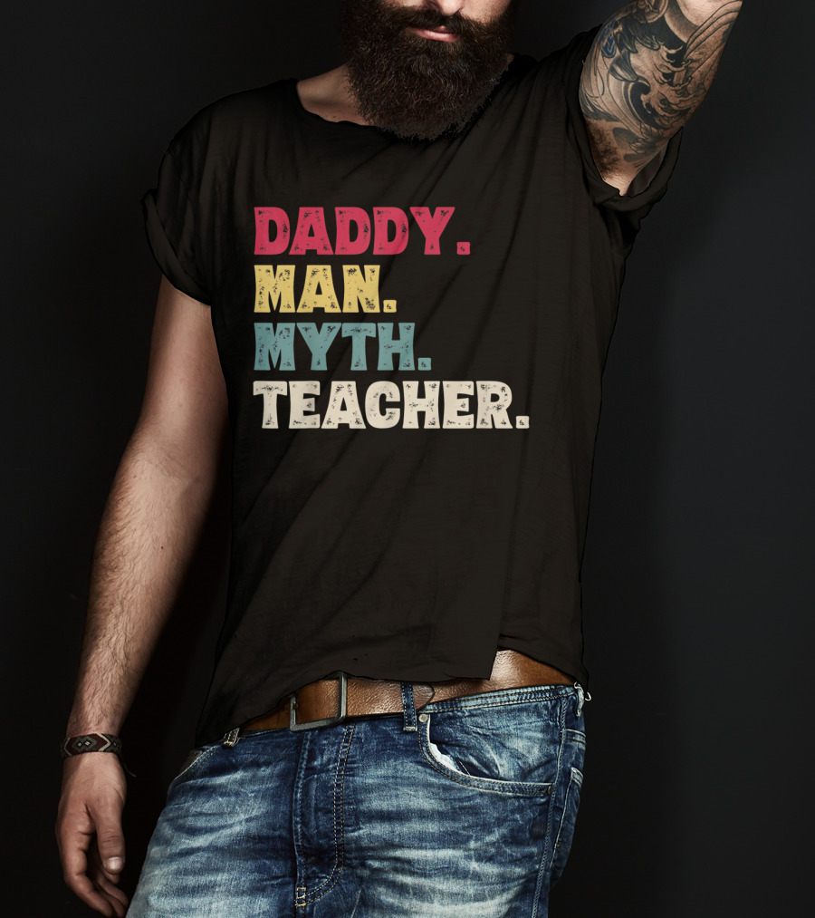 Daddy Man Myth Teacher Father's Day T-Shirt