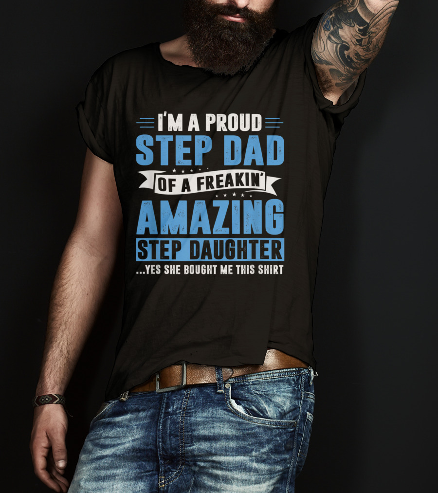 Mens I'm A Proud Step Dad Of A Freakin' Amazing Step Daughter Father's Day T-Shirt