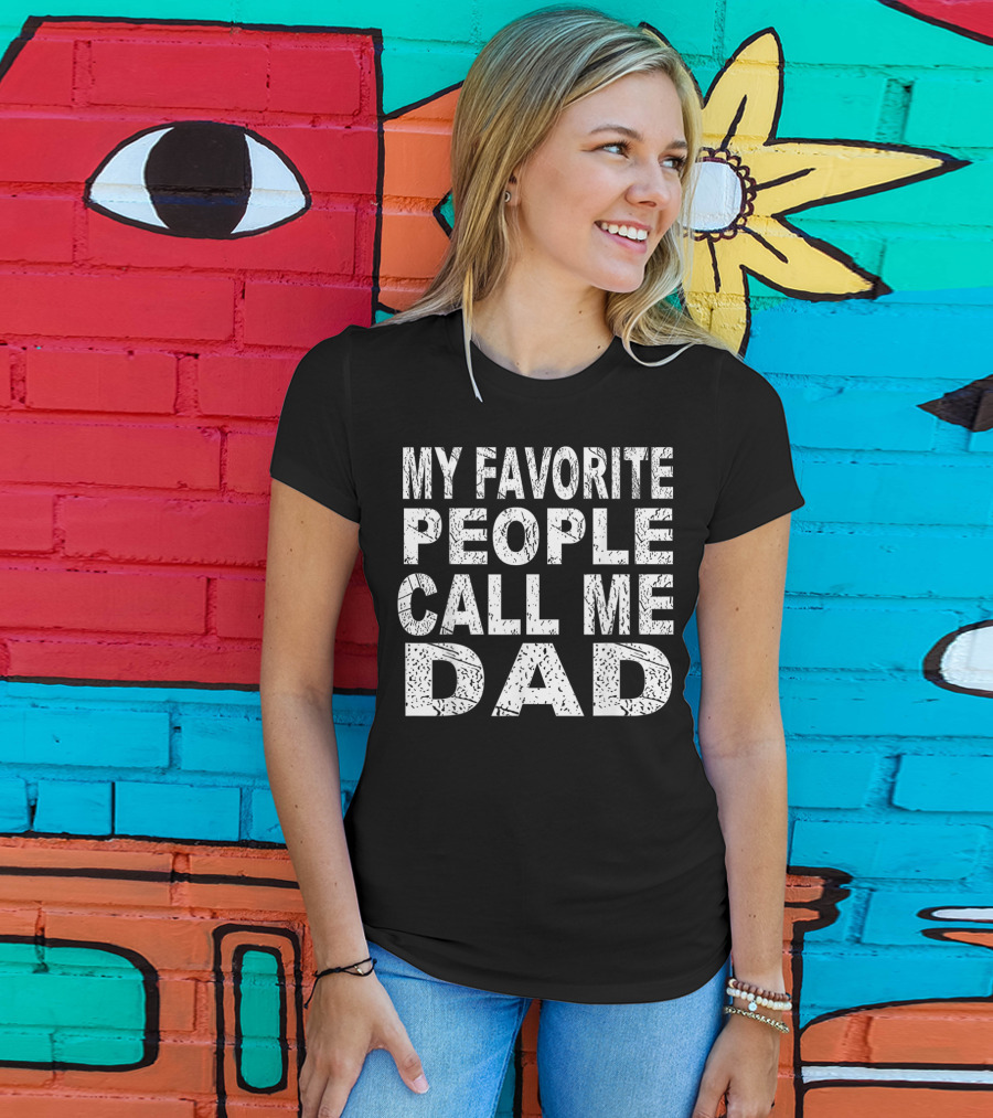 My Favorite People Call Me Dad Father's T-Shirt