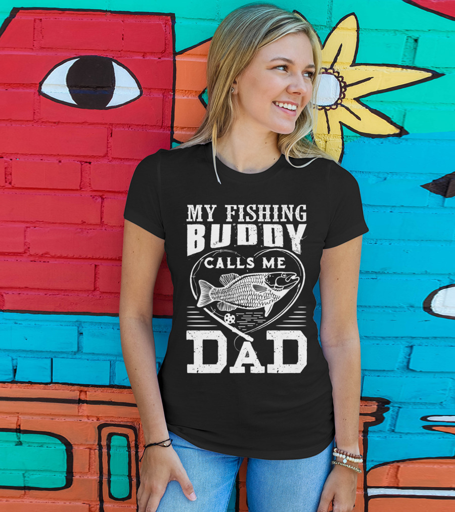 My Fishing Buddy Calls ME Dad Fishing Rod And Fish IN Heart T-Shirt