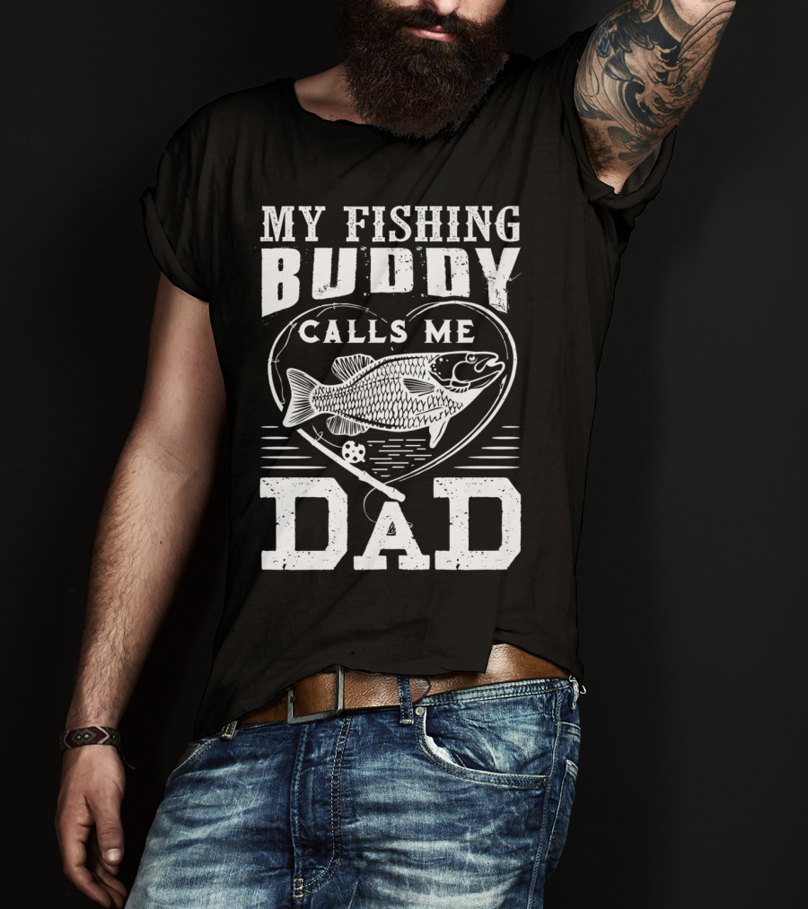 My Fishing Buddy Calls ME Dad Fishing Rod And Fish IN Heart T-Shirt