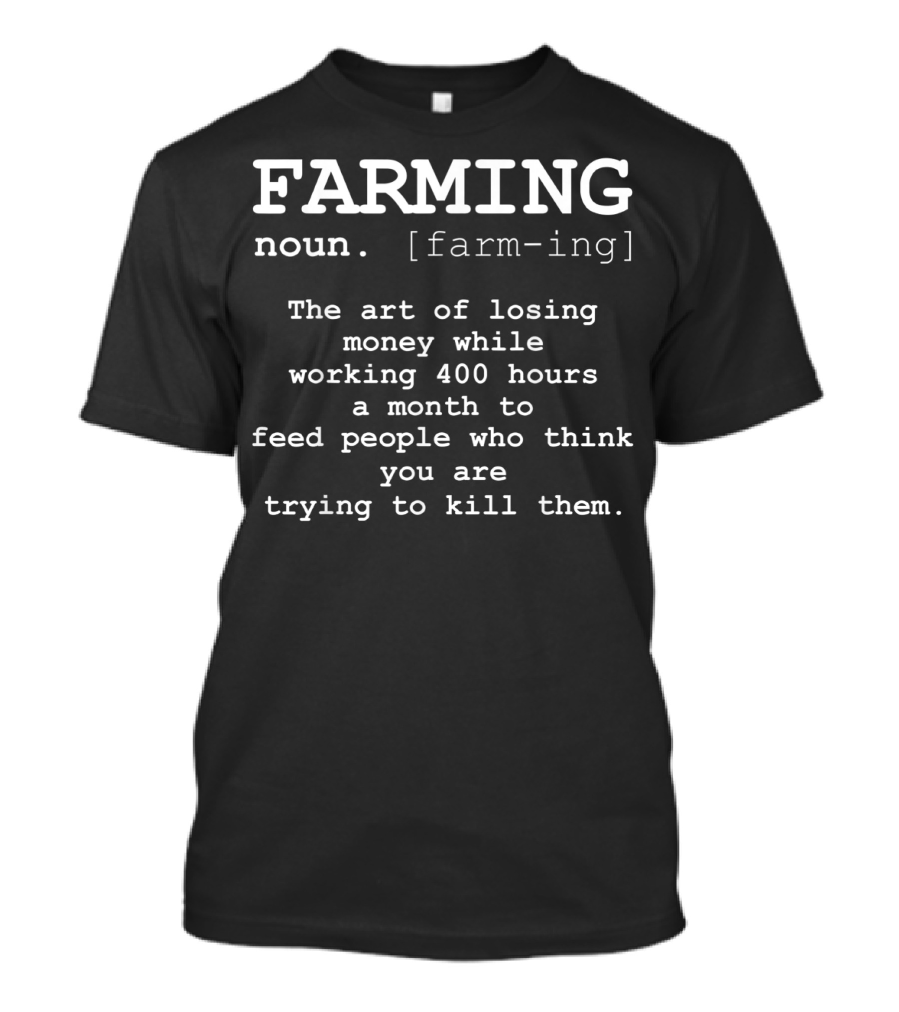 Farming Noun Definition Funny Farmer Art Of Losing Money Working 400 Hours A Month T-Shirt