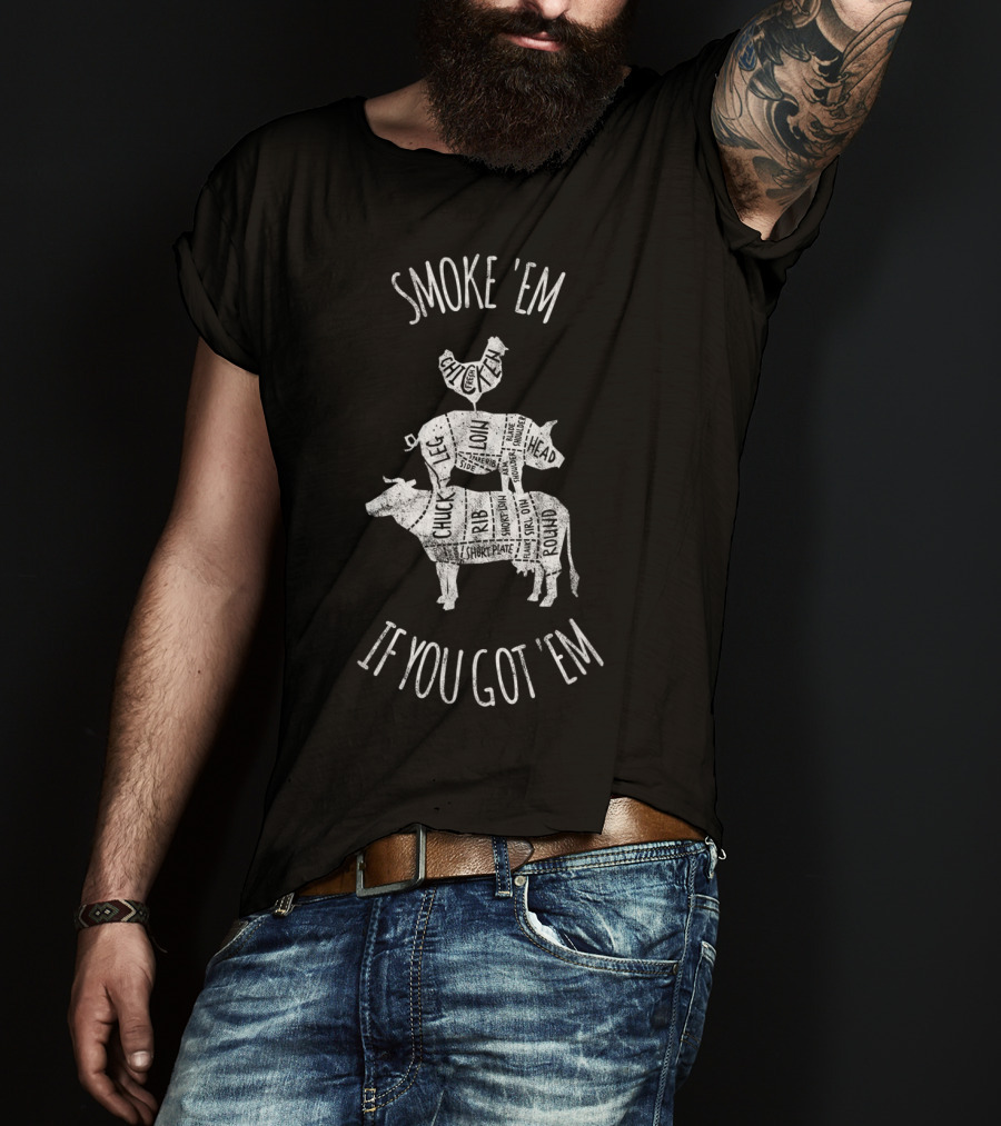 Smoke 'Em If You Got 'Em Father's Day BBQ Grilling Cuts Chicken Pig Cow T-Shirt