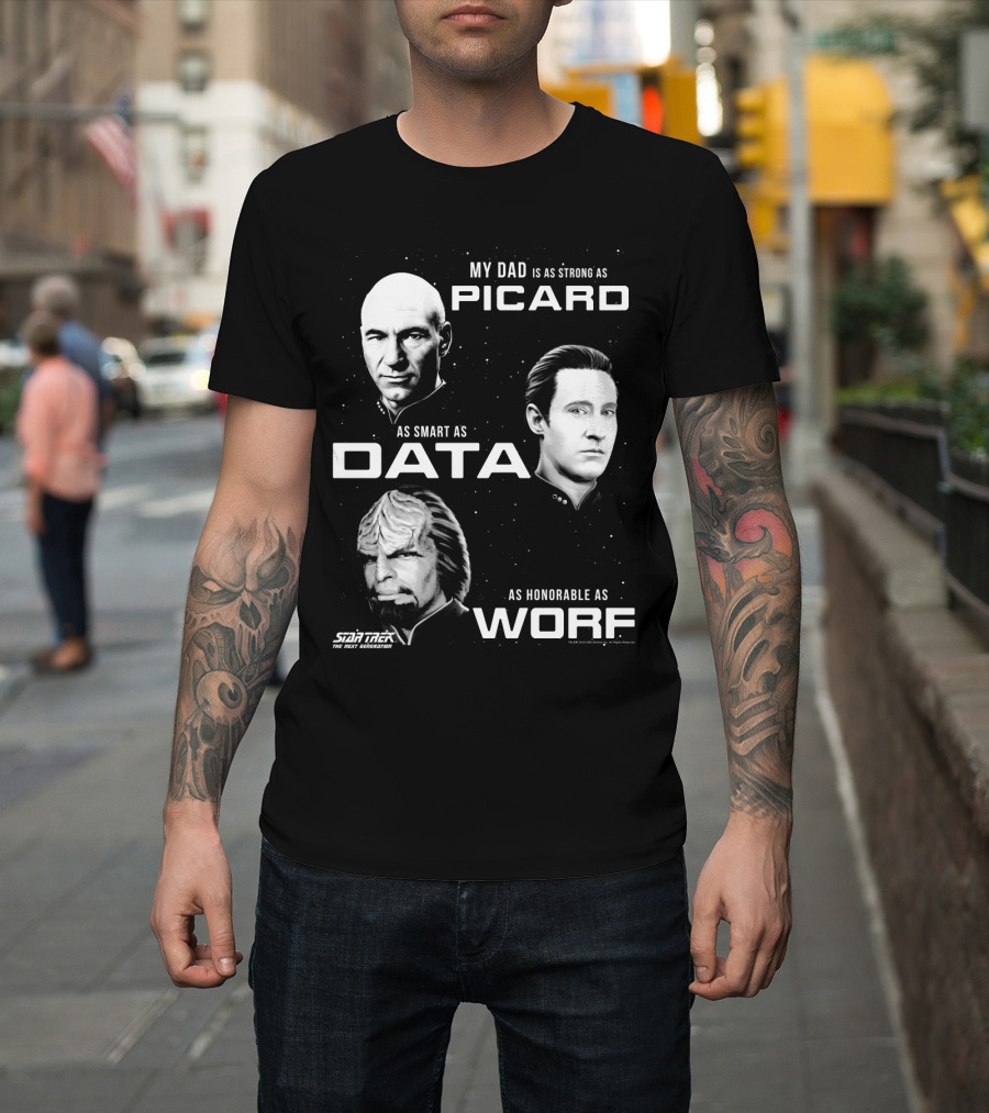 Star Trek The Next Generation My Dad Is As Strong As Picard As Smart As Data As Honorable As Worf T-Shirt