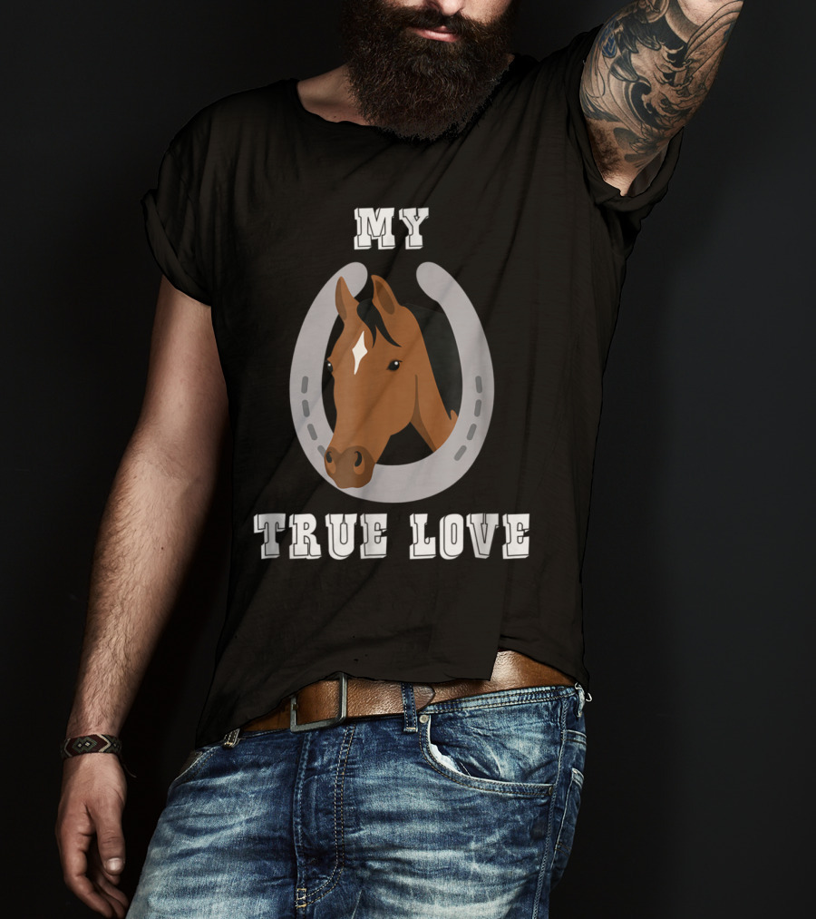 My True Love Funny Horse C9 T-Shirt