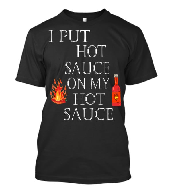 I Put Hot Sauce On My Hot Sauce With Flame And Bottle Icons T-Shirt