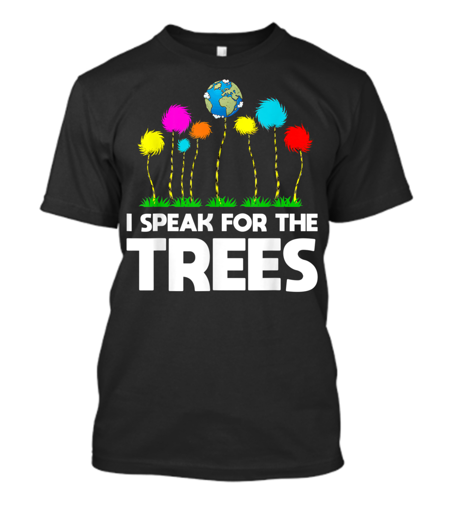 I Speak For The Trees Earth Day Truffula Trees Globe T-Shirt