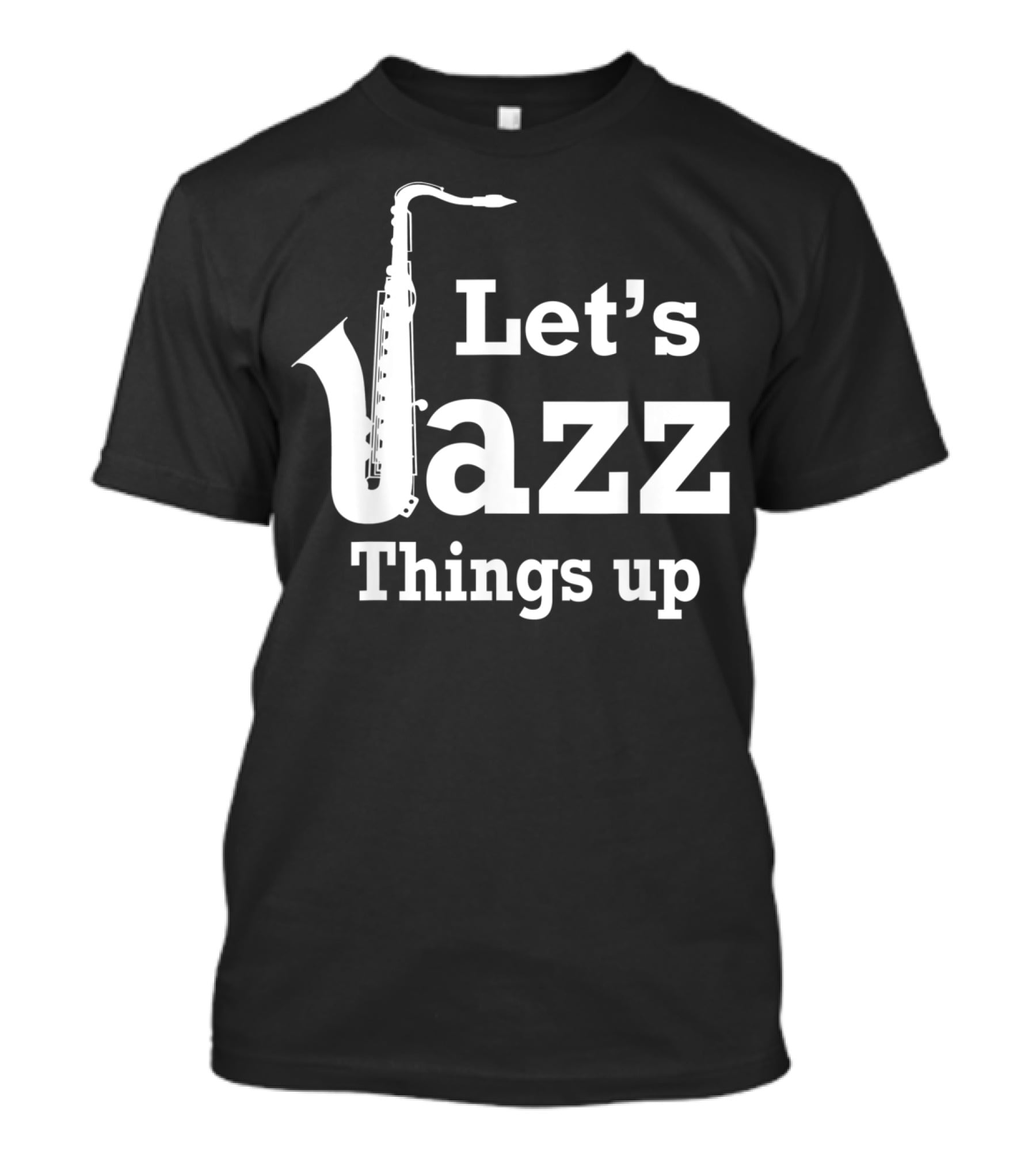 Let's Jazz Things Up Saxophone T-Shirt