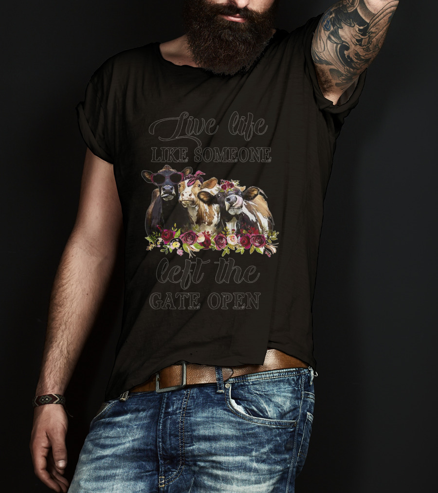 Live Life Like Someone Left The Gate Open Heifer Floral Cow Trio T-Shirt